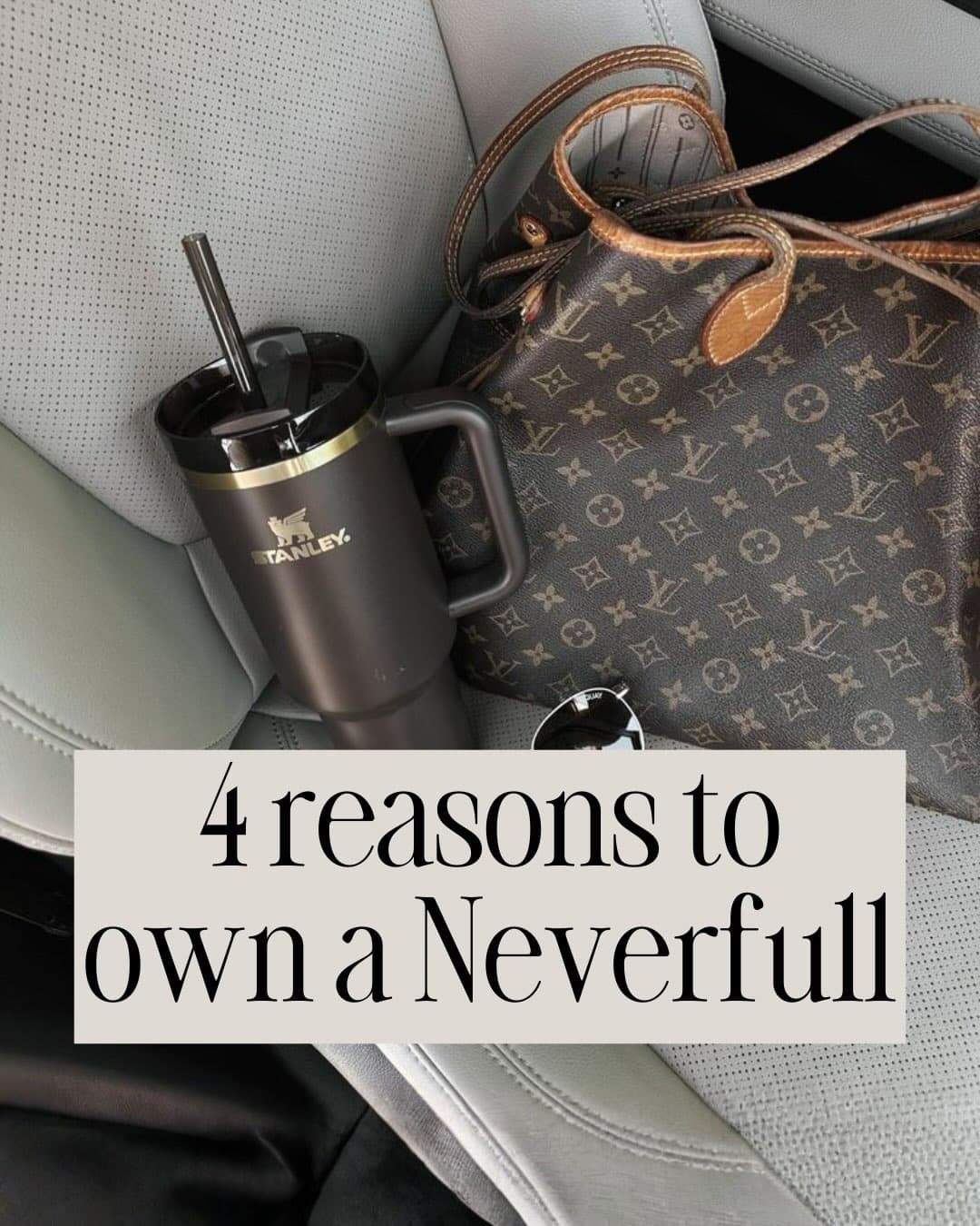 Four reasons to own a Neverfull — a Louis Vuitton monogram tote resting on a car seat